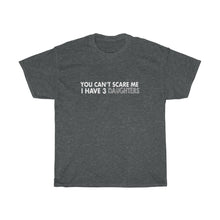 Load image into Gallery viewer, You can not  SCARE me i have 3 daughter Tees
