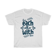 Load image into Gallery viewer, love EACH OTHER WIH LOVE Tees
