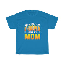 Load image into Gallery viewer, I&#39;M A DROP THE F-BOMB KIND OF MOM TEE
