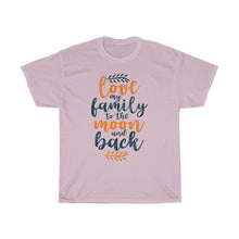 Load image into Gallery viewer, LOVE MY FAMILY TO THE MOON AND BACK Tees
