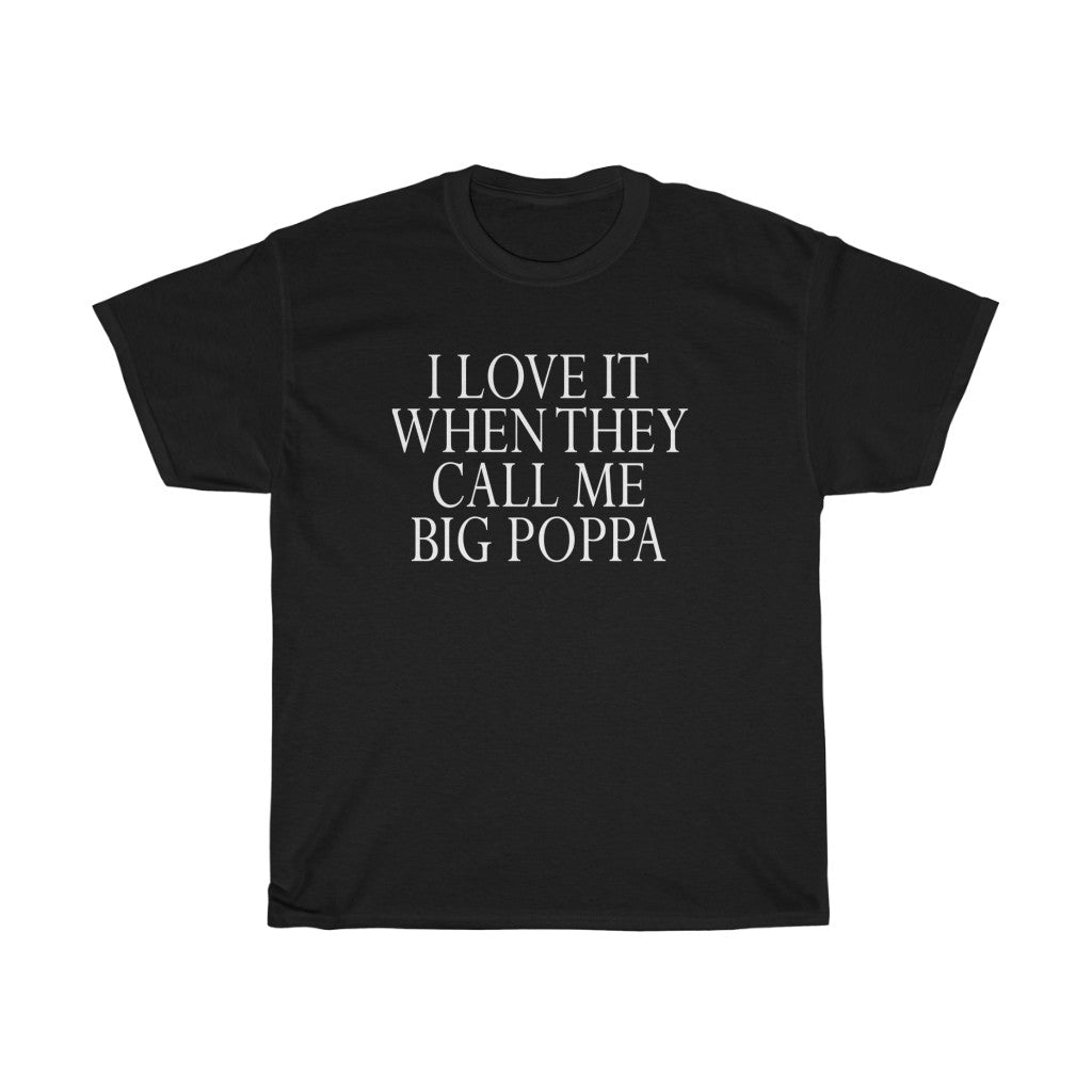 I LOVE IT WHEN THEY CALL ME BIG POP Tees