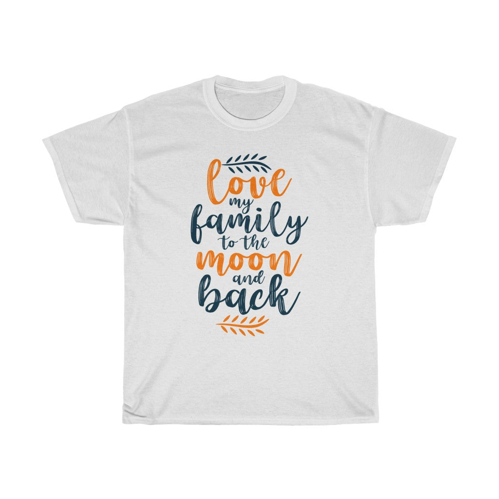 LOVE MY FAMILY TO THE MOON AND BACK Tees