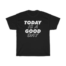 Load image into Gallery viewer, TODAY IS A GOOD DAY Tees
