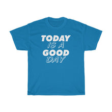 Load image into Gallery viewer, TODAY IS A GOOD DAY Tees
