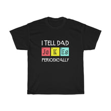 Load image into Gallery viewer, I Tell DAD Jokes Perodically TEE
