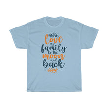Load image into Gallery viewer, LOVE MY FAMILY TO THE MOON AND BACK Tees
