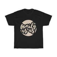 Load image into Gallery viewer, FAMILY IS US Tees
