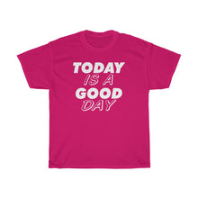 Load image into Gallery viewer, TODAY IS A GOOD DAY Tees

