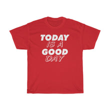 Load image into Gallery viewer, TODAY IS A GOOD DAY Tees
