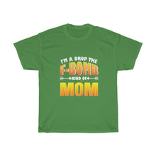 Load image into Gallery viewer, I&#39;M A DROP THE F-BOMB KIND OF MOM TEE
