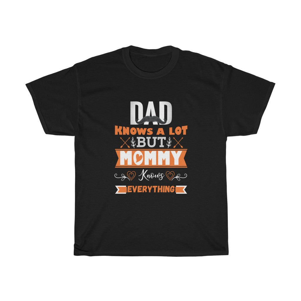 DAD KNOWS A LOT BUT MUMMY KNOWS EVERYTHING TEE