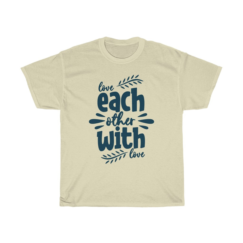 love EACH OTHER WIH LOVE Tees