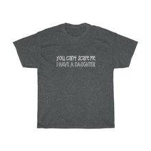 Load image into Gallery viewer, You can not  SCARE me i have a daughter Tees
