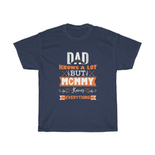 Load image into Gallery viewer, DAD KNOWS A LOT BUT MUMMY KNOWS EVERYTHING TEE
