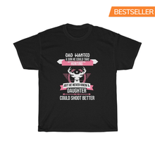 Load image into Gallery viewer, DAD wanted a SON but he NEVER Knew Daughter shout better TEE
